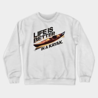 Life Is Better In A Kayak Crewneck Sweatshirt